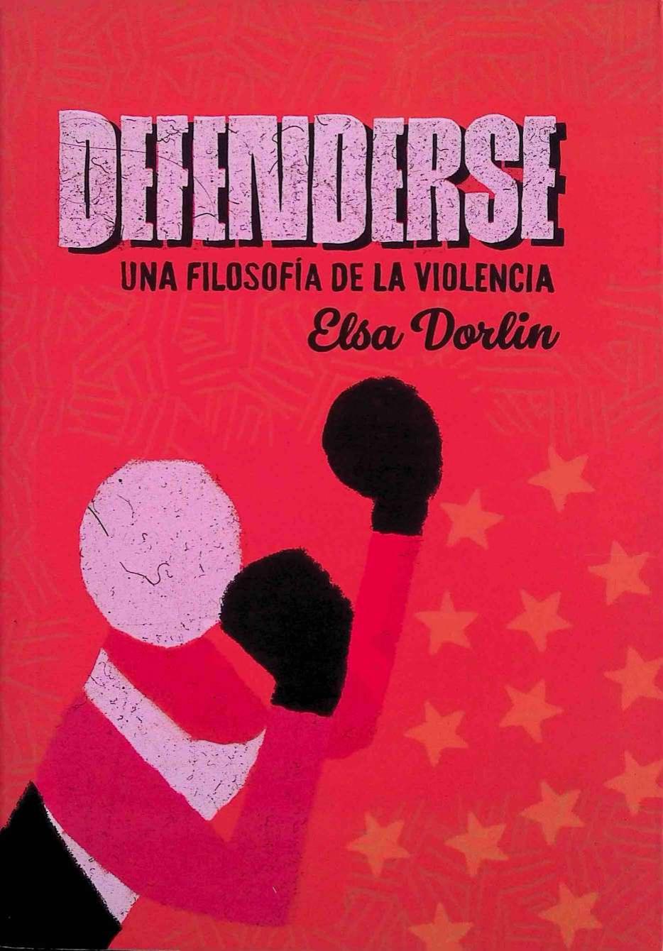 DEFENDERSE. UNA FILOSOFÍA DE LA VIOLENCIA